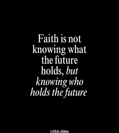 Faith Is Not Knowing What The Future Holds